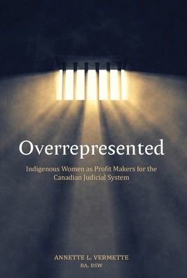Overrepresented: Indigenous Women As Profit Makers For The Canadian Judicial System