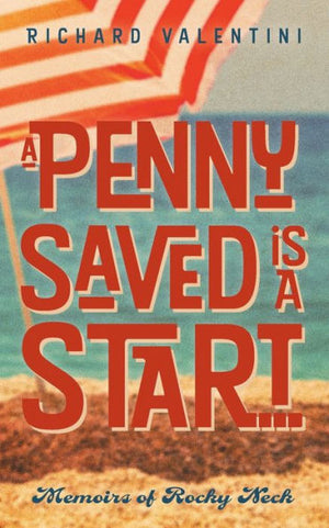 A Penny Saved Is A Start . . .: Memoirs Of Rocky Neck