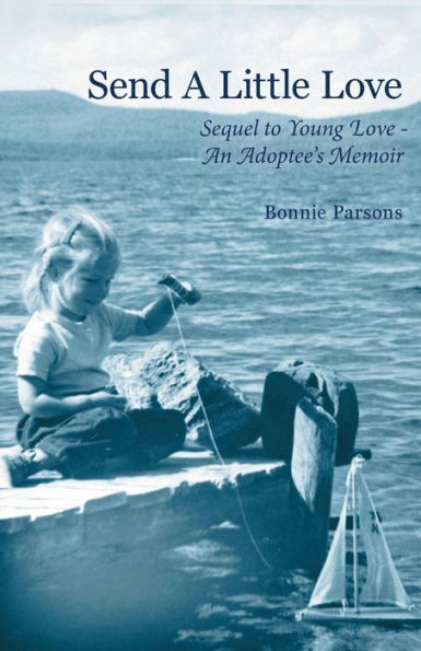 Send A Little Love: Sequel To Young Love - An Adoptee'S Memoir
