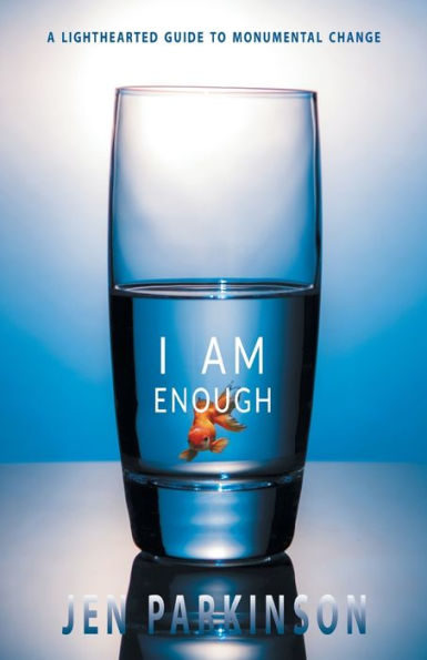 I Am Enough: A Lighthearted Guide To Monumental Change