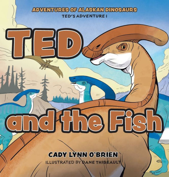 Ted And The Fish (Adventures Of Alaskan Dinosaurs)