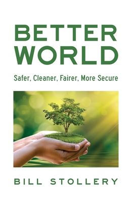 Better World: Safer, Cleaner, Fairer, More Secure