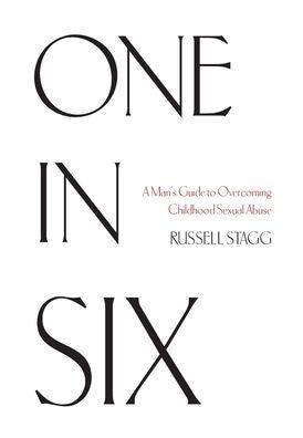 One In Six: A Man'S Guide To Overcoming Childhood Sexual Abuse