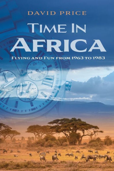 Time In Africa: Flying And Fun From 1963 To 1983