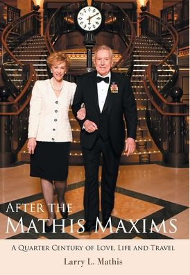 After The Mathis Maxims: A Quarter Century Of Love, Life And Travel