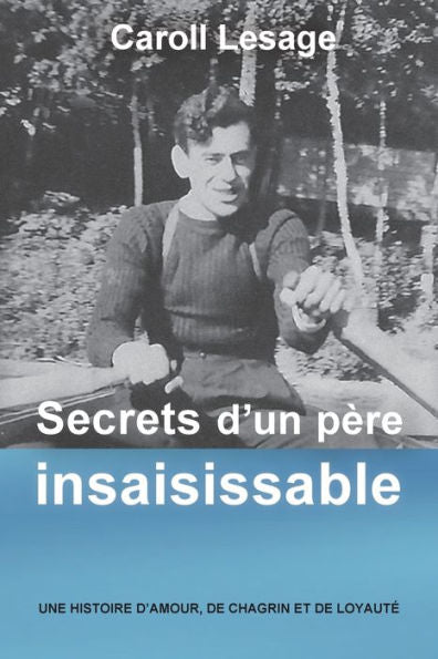 Secrets D'Un Père Insaisissable: Une Histoire D'Amour, De Chagrin Et De Loyauté