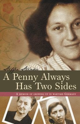 A Penny Always Has Two Sides: A Memoir Of Growing Up In Wartime Germany
