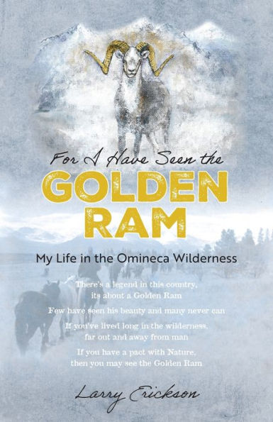 For I Have Seen The Golden Ram: My Life In The Omineca Wilderness