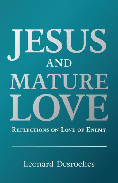 Jesus And Mature Love: Reflections On Love Of Enemy
