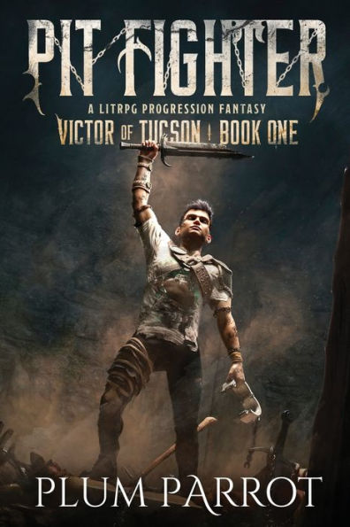 Pit Fighter: A Litrpg Progression Fantasy (Victor Of Tucson)