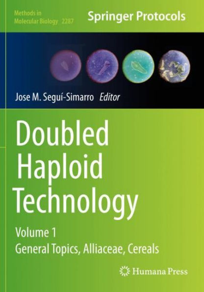 Doubled Haploid Technology: Volume 1: General Topics, Alliaceae, Cereals (Methods In Molecular Biology, 2287)
