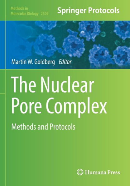 The Nuclear Pore Complex: Methods And Protocols (Methods In Molecular Biology, 2502)