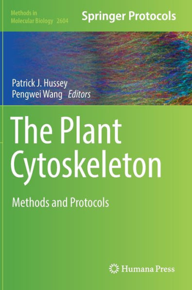 The Plant Cytoskeleton: Methods And Protocols (Methods In Molecular Biology, 2604)