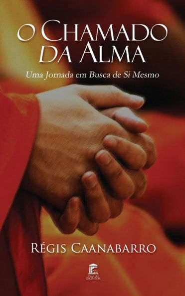 O Chamado Da Alma: Uma Jornada Em Busca De Si Mesmo (Portuguese Edition)