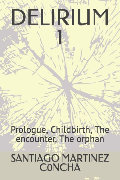 Delirium 1: Prologue, Childbirth, The Encounter, The Orphan