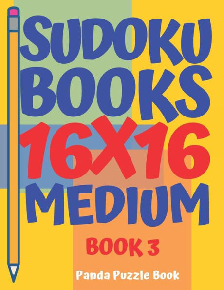 Sudoku Books 16 X 16 - Medium - Book 3: Sudoku Books For Adults - Brain Games For Adults - Logic Games For Adults