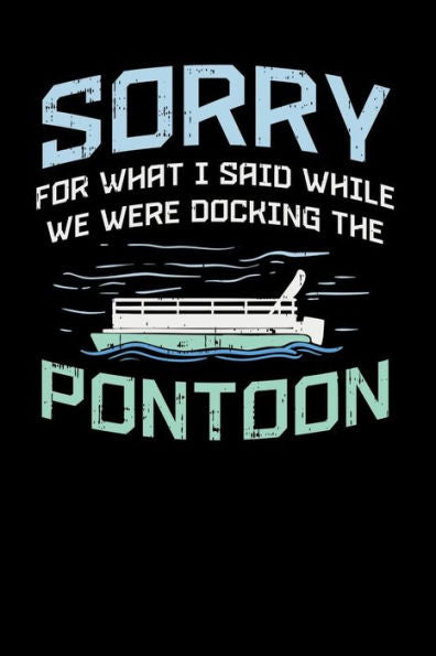 Sorry For What I Said While We Were Docking The Pontoon: 120 Pages I 6X9 I Music Sheet I Funny Boating, Sailing & Vacation Gifts