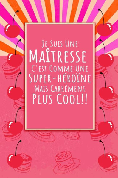 Je Suis Une Maîtresse: Un Carnet De Notes Drôle Pour Une Maîtresse | 110 Pages, Ligné | 15.24X22.86 Cm | (French Edition)