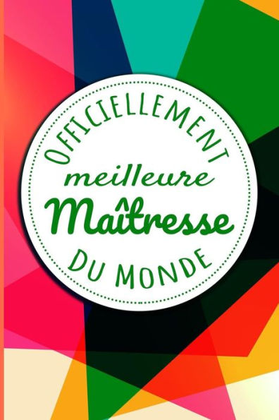 Officiellement Meilleure Maîtresse Du Monde: Un Cadeau Pour Une Maîtresse | 110 Pages, Ligné | 15.24X22.86 Cm | (French Edition)