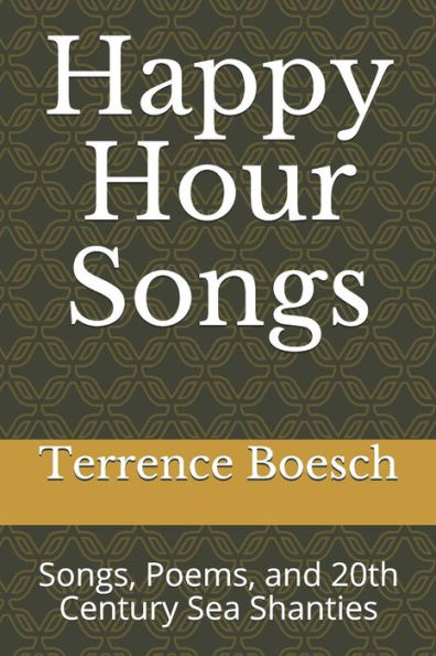 Happy Hour Songs: Songs, Poems, And 20Th Century Sea Shanties