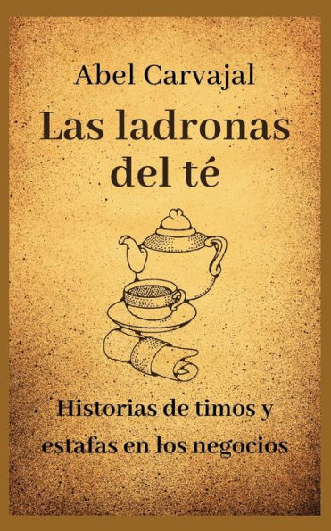Las Ladronas Del Té: Historias De Timos Y Estafas En Los Negocios (Prosperar) (Spanish Edition)