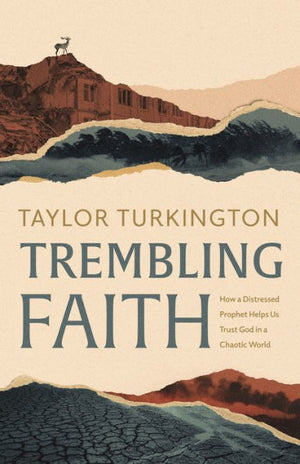 Trembling Faith: How A Distressed Prophet Helps Us Trust God In A Chaotic World