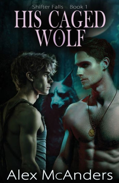 His Caged Wolf: Mm Wolf Shifter Romance (Shifter Falls)