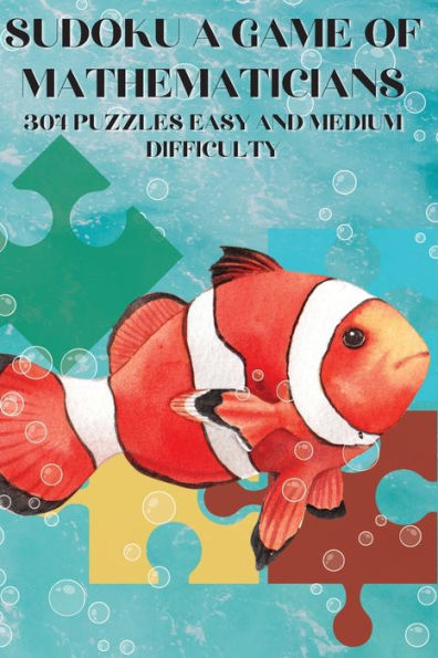 Sudoku A Game For Mathematicians 304 Puzzles Easy And Medium Difficulty