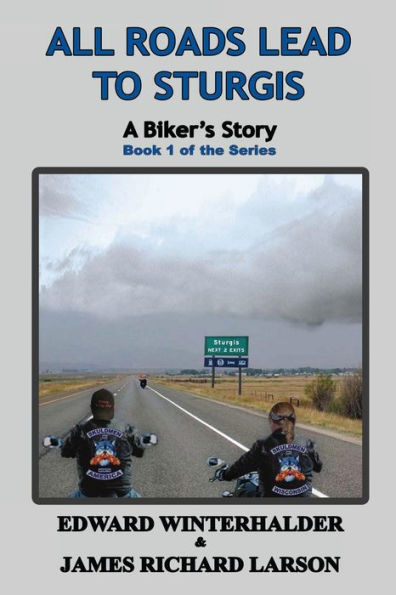 All Roads Lead To Sturgis: A Biker'S Story (Book 1 Of The Series)