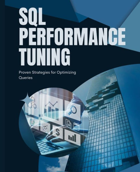 Sql Performance Tuning: Proven Strategies For Optimizing Queries