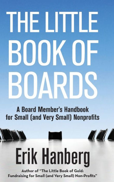 The Little Book Of Boards: A Board Member's Handbook For Small (And Very Small) Nonprofits