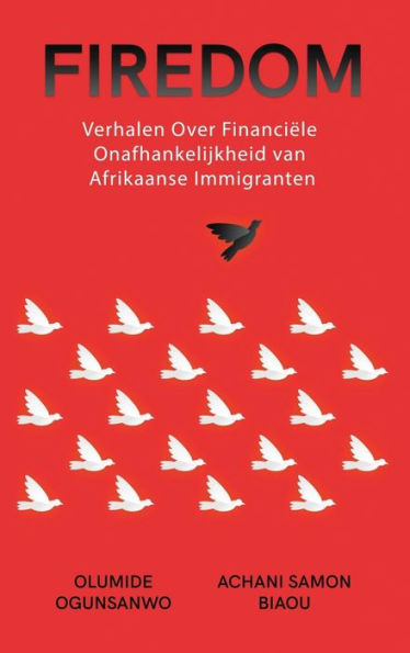 Firedom: Verhalen Over Financiële Onafhankelijkheid Van Afrikaanse Immigranten (Dutch Edition)
