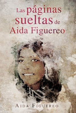 Las Paguinas Sueltas De Aida Figuereo (Spanish Edition)