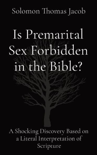 Is Premarital Sex Forbidden In The Bible?: A Shocking Discovery Based On A Literal Interpretation Of Scripture