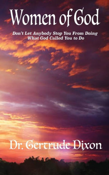 Women Of God; Don'T Let Anybody Stop You From What God Has Called You To Do