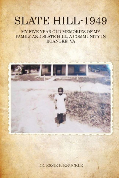 Slate Hill - 1949: My Five Year Old Memories Of My Family And Slate Hill, A Community In Roanoke, Va