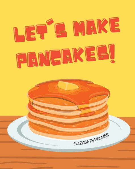 Let'S Make Pancakes!