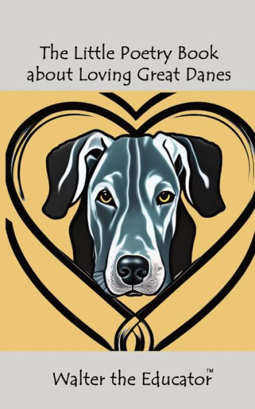 The Little Poetry Book About Loving Great Danes (The Little Poetry Dogs Book)