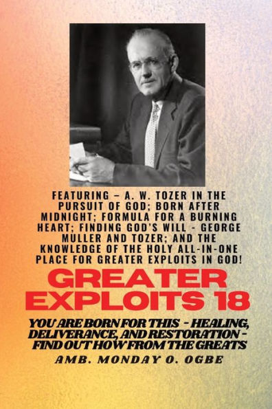 Greater Exploits - 18 Featuring - A. W. Tozer In The Pursuit Of God; Born After Midnight;..: Formula For A Burning Heart; Finding God'S Will - George ... And Restoration - Equipping Series
