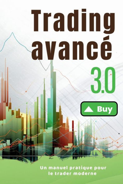 Trading Avancé 3.0: Un Manuel Pratique Pour Le Trader Moderne (French Edition)