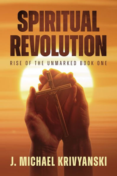 Spiritual Revolution: Rise Of The Unmarked Book One: Rise Of The Unmarked Book One