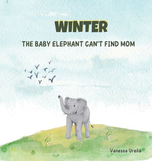 Winter: The Baby Elephant Can'T Find Mom