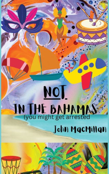 Not In The Bahamas (You Might Get Arrested) - 9781088081112