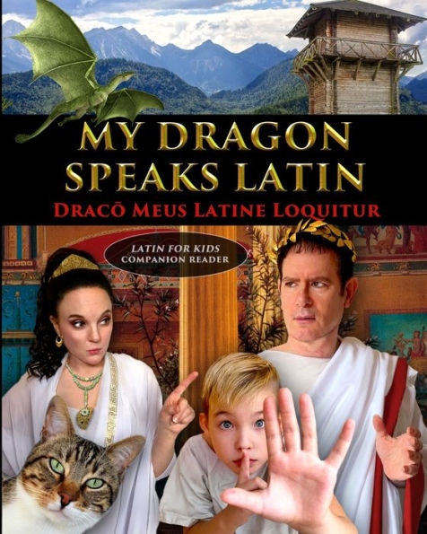 My Dragon Speaks Latin - Draco Meus Latine Loquitur - Latin For Kids Companion Reader (Latin Edition)