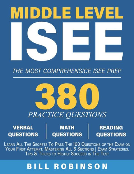 Middle Level Isee: Learn All The Secrets To Pass The 160 Questions Of The Exam On Your First Attempt, Mastering All 5 Sections Exam Strategies, Tips & Tricks To Highly Succeed In The Test