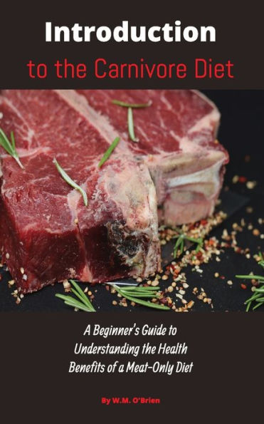 Introducción a la dieta carnívora: una guía para principiantes para comprender los beneficios para la salud de una dieta exclusivamente cárnica