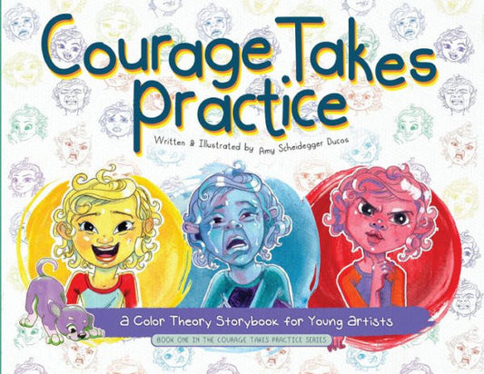 Courage Takes Practice: A Color Theory Storybook For Young Artists: A Color Theory Storybook For Young Artists