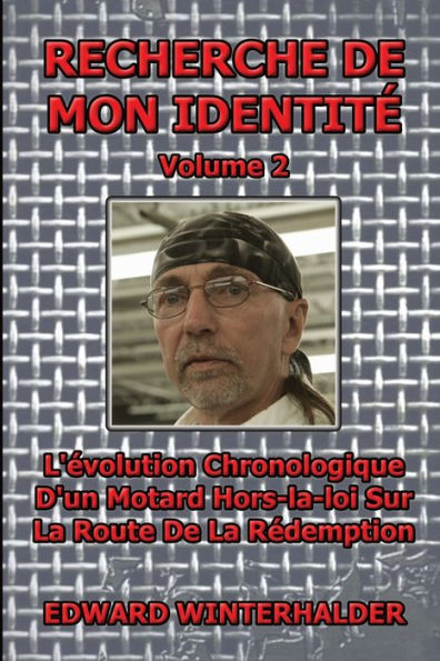 Recherche De Mon Identité (Vol 2): L'Évolution Chronologique D'Un Motard Hors-La-Loi Sur La Route De La Rédemption (French Edition)