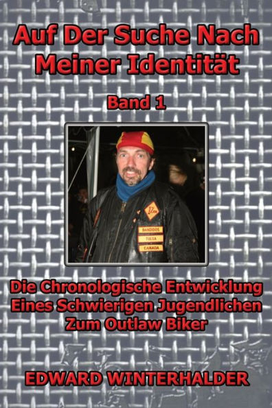 Auf Der Suche Nach Meiner Identität (Band 1): Die Chronologische Entwicklung Eines Schwierigen Jugendlichen Zum Outlaw Biker (Edición alemana)