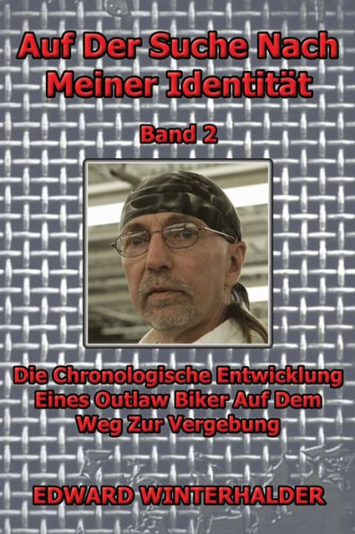 Auf Der Suche Nach Meiner Identität (Band 2): Die Chronologische Entwicklung Eines Outlaw Biker Auf Dem Weg Zur Vergebung (German Edition)